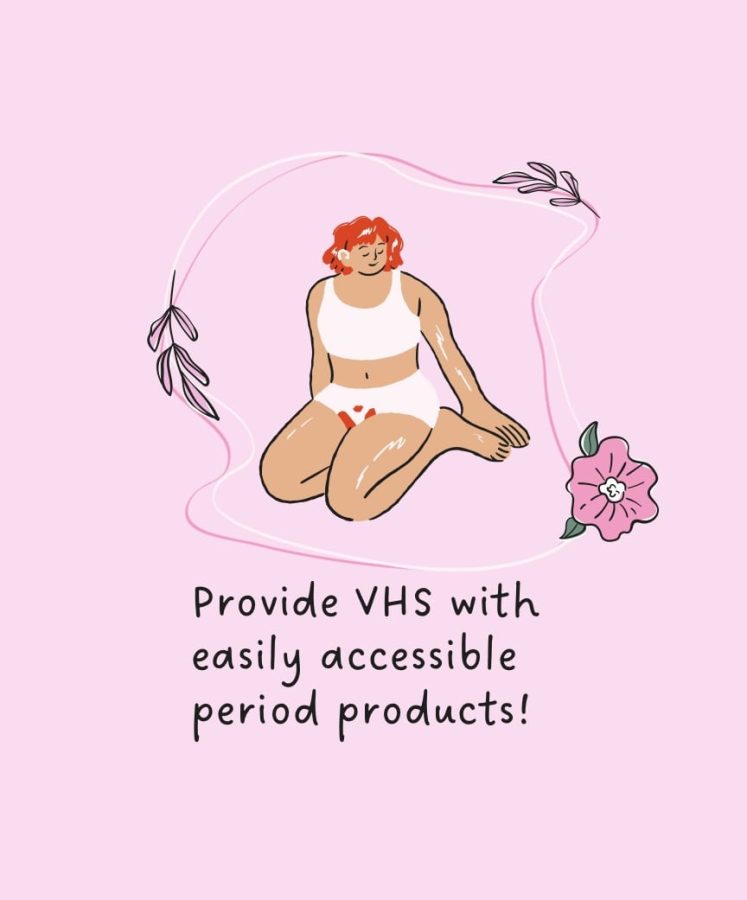 There is a lack of conventional period products at VHS for students who have periods. We should absolutely not need to pay for period products ever. It is not our choice to bleed monthly, said Clover Higgins 23. Graphic by: Ella Montano