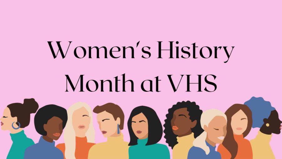 Womens History Month takes place during the month of March, where people celebrate the women who made the world the way it is today. How is VHS celebrating women in history? Graphic by: Ava Mohror
