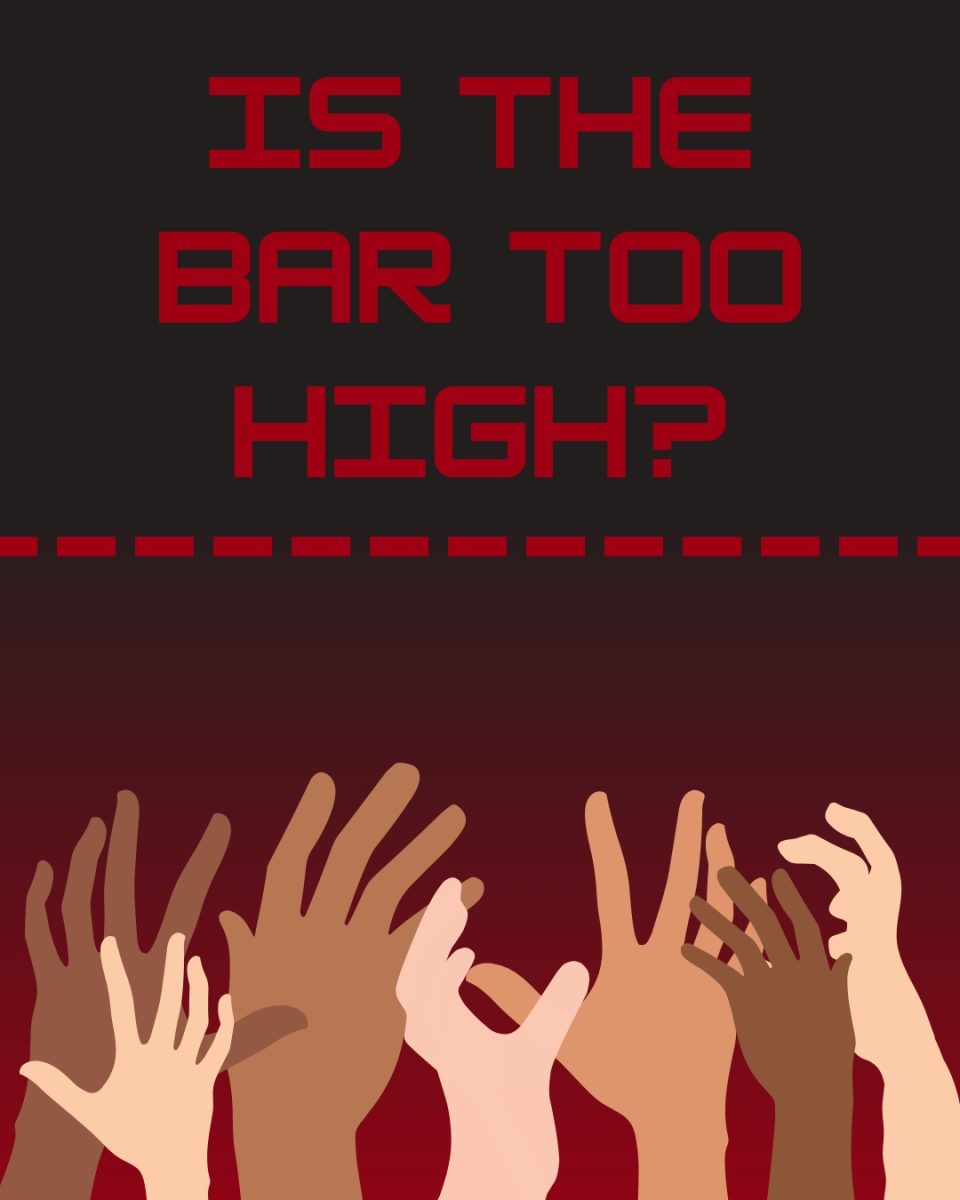 The standards keep on getting higher and higher. Eventually the standard will be unattainable. Graphic by: Ann Lam